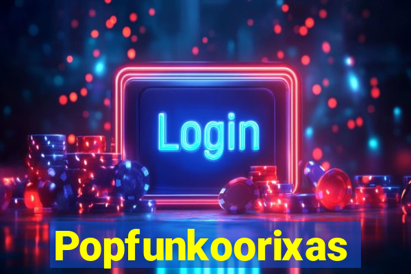 Popfunkoorixas