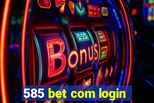585 bet com login