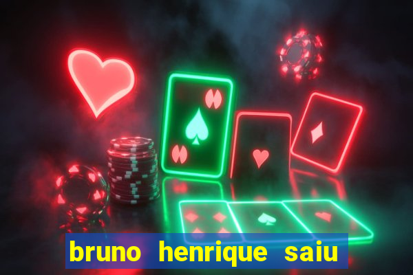 bruno henrique saiu do flamengo