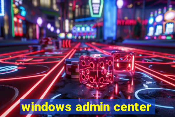 windows admin center