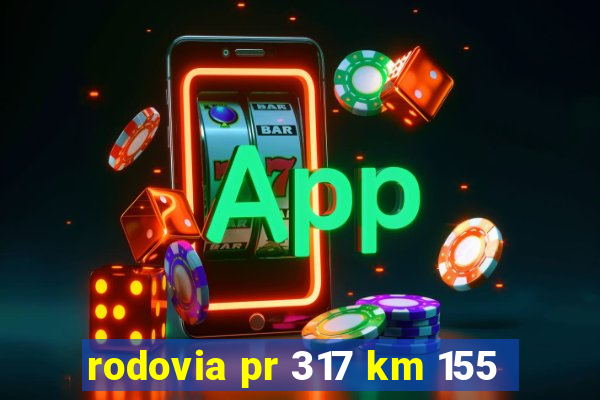 rodovia pr 317 km 155