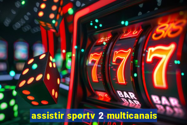 assistir sportv 2 multicanais