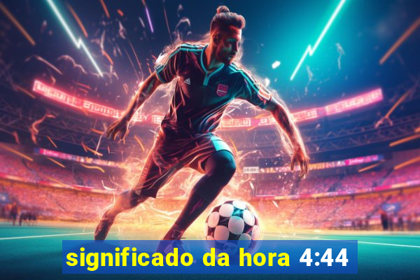 significado da hora 4:44