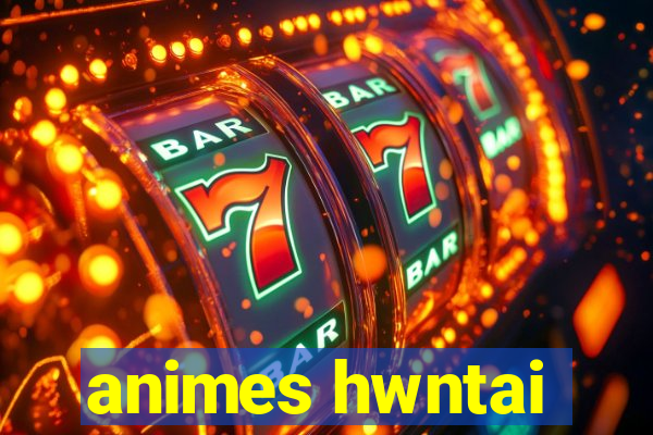 animes hwntai