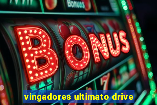 vingadores ultimato drive