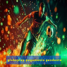 globoplay pagamento pendente
