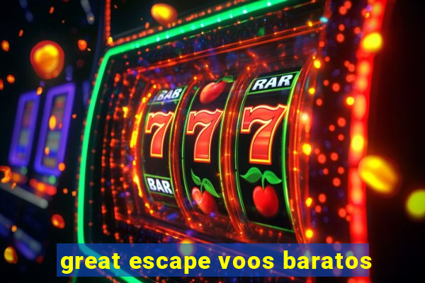great escape voos baratos