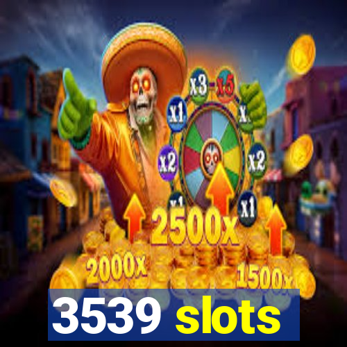 3539 slots