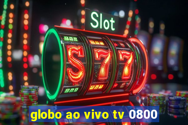 globo ao vivo tv 0800
