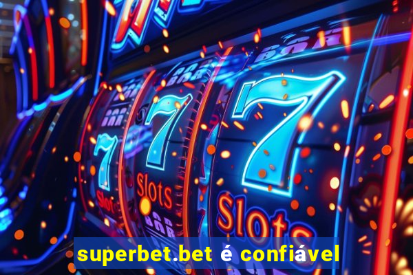superbet.bet é confiável