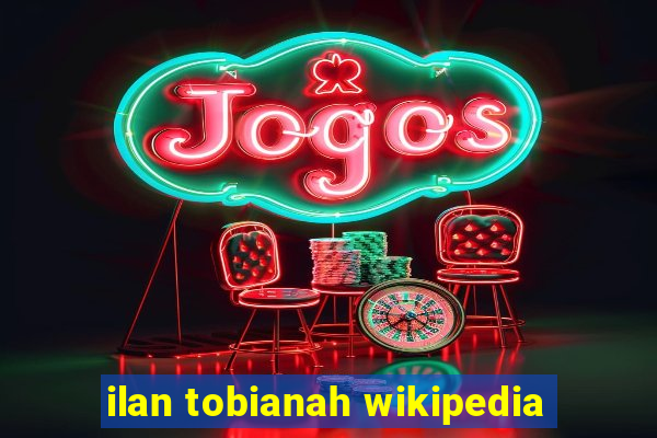 ilan tobianah wikipedia
