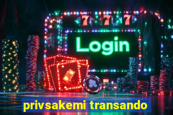 privsakemi transando
