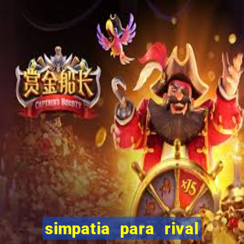 simpatia para rival ir embora para outra cidade