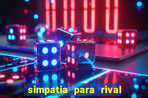 simpatia para rival ir embora para outra cidade
