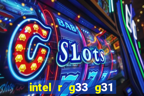 intel r g33 g31 express chipset family roda quais jogos