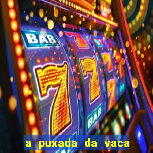 a puxada da vaca do jogo do bicho