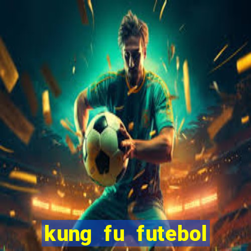 kung fu futebol clube filme completo dublado