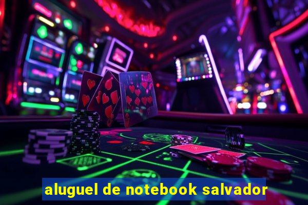 aluguel de notebook salvador
