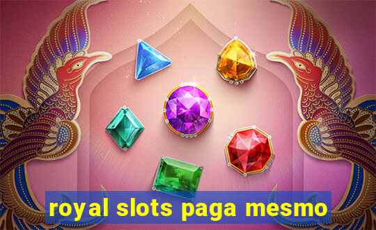 royal slots paga mesmo