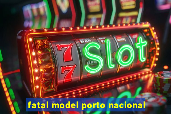 fatal model porto nacional