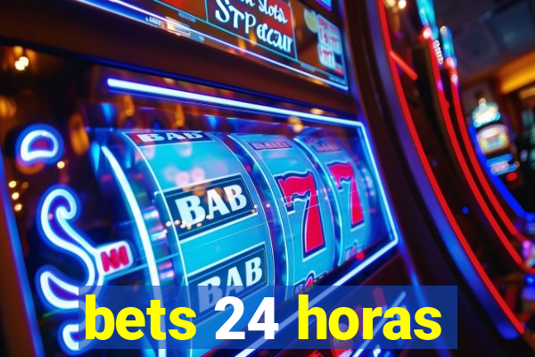 bets 24 horas