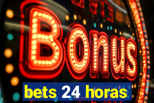 bets 24 horas