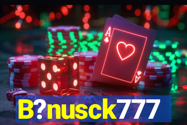 B?nusck777
