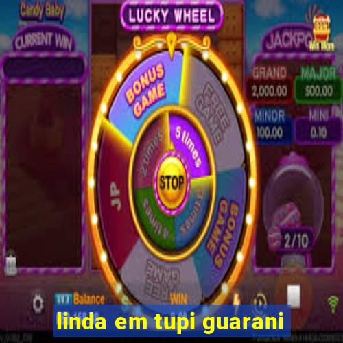 linda em tupi guarani