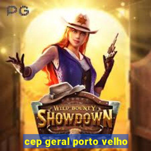 cep geral porto velho