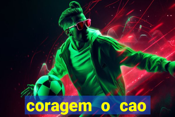 coragem o cao covarde assistir