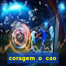 coragem o cao covarde assistir