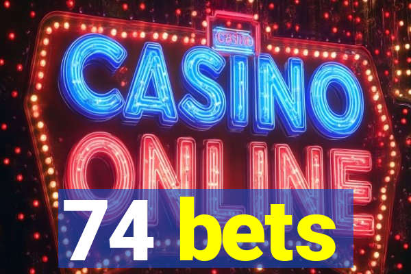 74 bets
