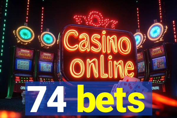 74 bets