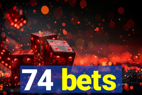 74 bets