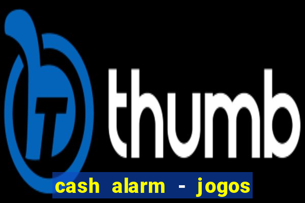 cash alarm - jogos e prêmios
