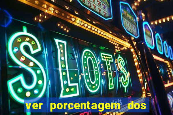 ver porcentagem dos jogos slots