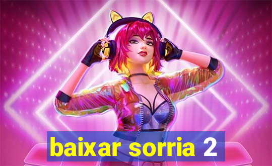 baixar sorria 2