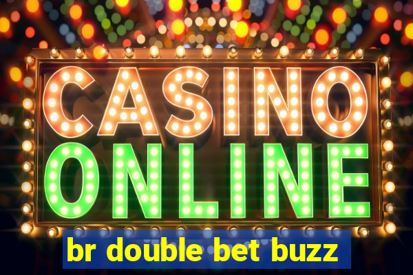 br double bet buzz