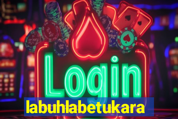 labuhlabetukara