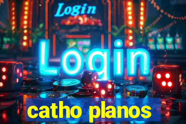catho planos