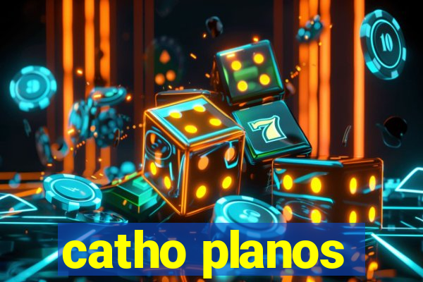 catho planos