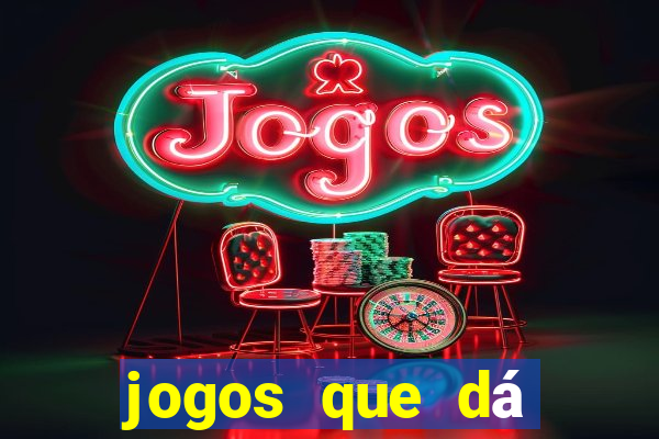 jogos que dá dinheiro grátis