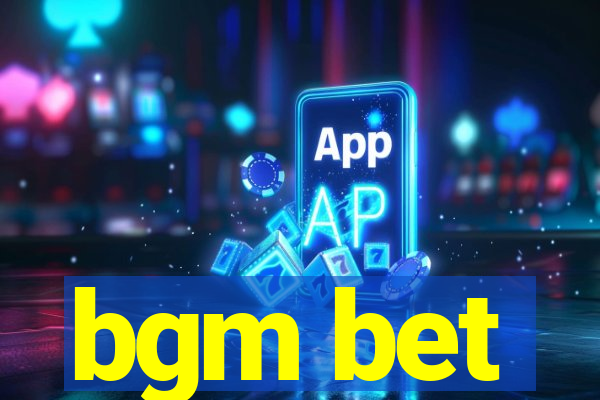 bgm bet