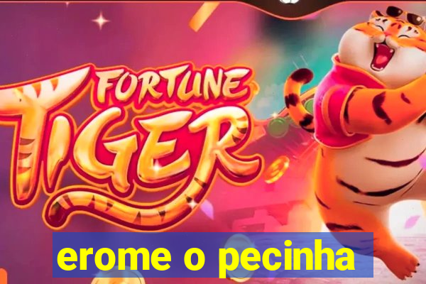 erome o pecinha