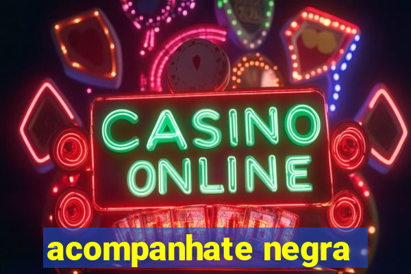 acompanhate negra
