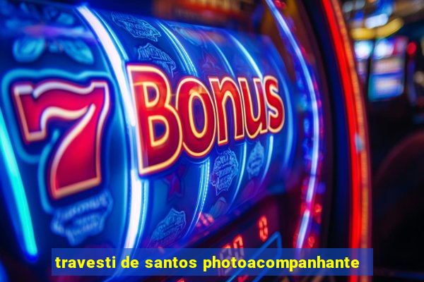 travesti de santos photoacompanhante