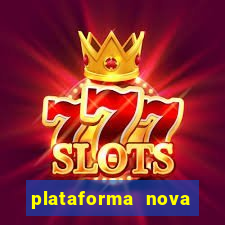 plataforma nova pagando muito hoje