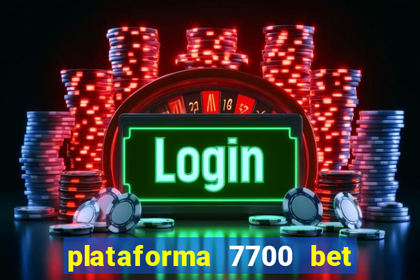 plataforma 7700 bet é confiável