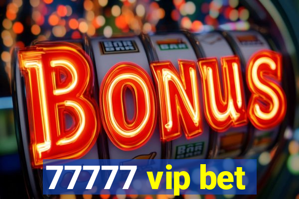 77777 vip bet