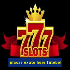 placar exato hoje futebol